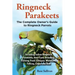 Ringneck Parakeets, The Complete Owner's Guide to Ringneck Parrots, Including Indian Ringneck Parakeets, their Care, Breeding, Training, Food, Lifespa