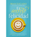 El Secreto de la Felicidad: Gozo Duradero En Un Mundo de Comparaciones, Decepciones Y Expectativas Insatisfechas