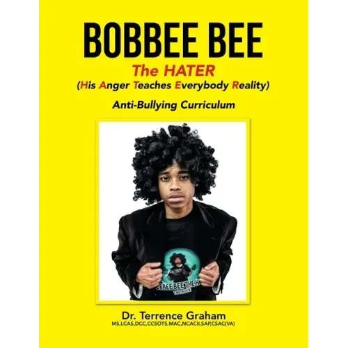 Bobbee Bee the Hater (His Anger Teaches Everybody Reality): Anti-Bullying Curriculum
