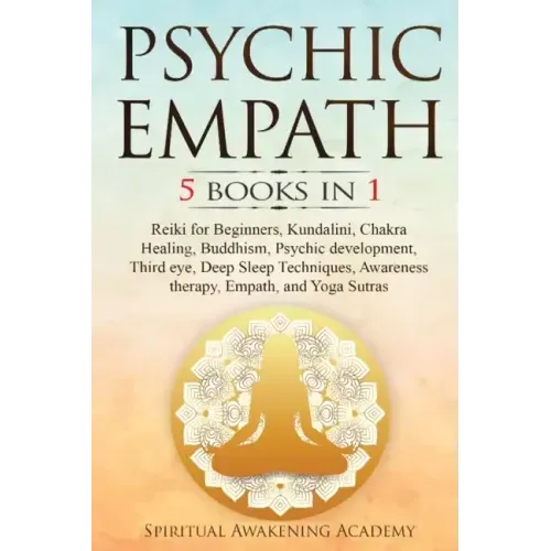 Psychic Empath: 5 BOOKS IN 1: Reiki for Beginners, Kundalini, Chakra Healing, Buddhism, Psychic development, Third eye, Deep Sleep Tec