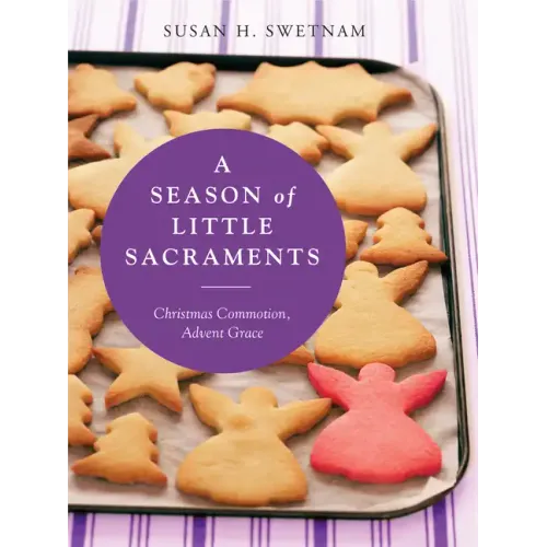A Season of Little Sacraments: Christmas Commotion, Advent Grace
