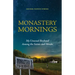 Monastery Mornings: My Unusual Boyhood Among the Saints and Monks