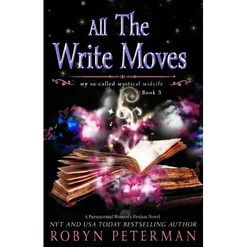All The Write Moves: A Paranormal Women's Fiction Novel: My So-Called Mystical Midlife Book Three