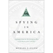 Spying in America: Espionage from the Revolutionary War to the Dawn of the Cold War