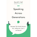 Speaking Across Generations: Messages That Satisfy Boomers, Xers, Millennials, Gen Z, and Beyond