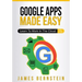 Google Apps Made Easy: Learn to work in the cloud