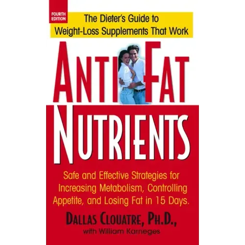 Anti-Fat Nutrients: Safe and Effective Strategies for Increasing Metabolism, Controlling Appetite, and Losing Fat in 15 Days