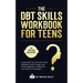 The DBT Skills Workbook For Teens - Understand Your Emotions and Manage Anxiety, Anger, and Other Negativity To Balance Your Life For The Better (For