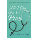 All I Can Do Is Pray: Discovering the Power of Prayer