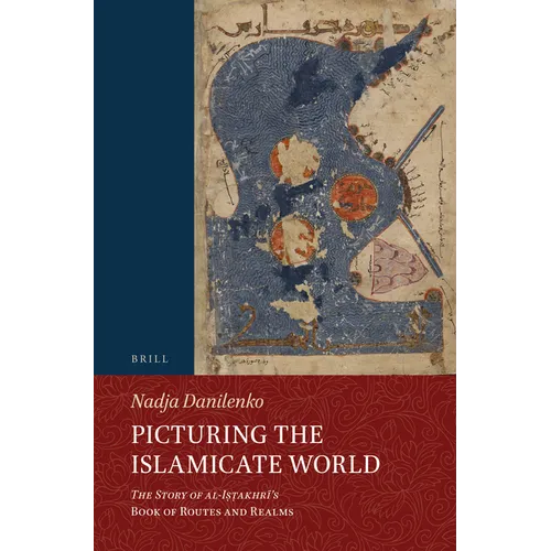 Picturing the Islamicate World: The Story of Al-Iṣṭakhrī's Book of Routes and Realms