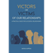 Victors or Victims of our Relationships: A Practical Guide for Successful Relationships