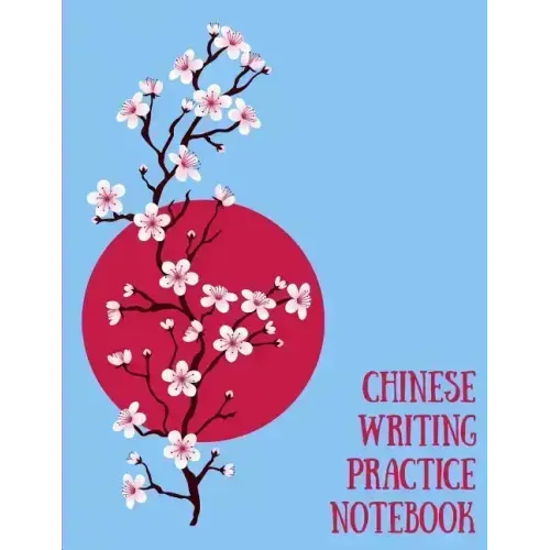 Chinese Writing Practice Notebook: Practice Writing Chinese Characters! Tian Zi Ge Paper Workbook │Learn How to Write Chinese Calligraphy Pinyin