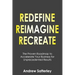 Redefine Reimagine Recreate: The Proven Roadmap to Accelerate Your Business for Unprecedented Results