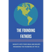 The Founding Fathers: Insights Into Their Ideas And Beliefs Regarding The Founding Of The Us: The Founders Of America