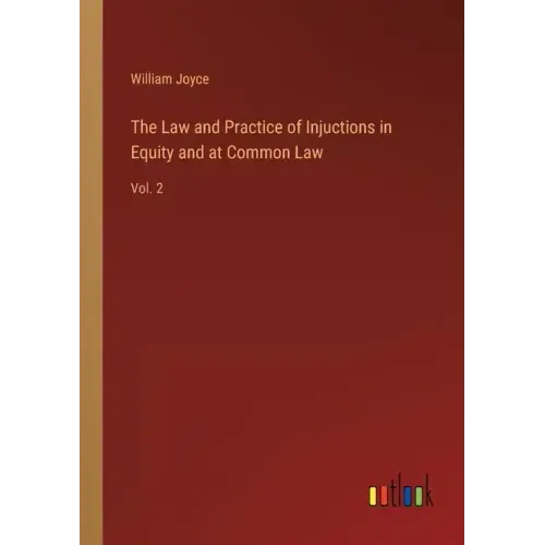 The Law and Practice of Injuctions in Equity and at Common Law: Vol. 2