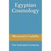Egyptian Cosmology: The Animated Universe