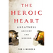 The Heroic Heart: Greatness Ancient and Modern