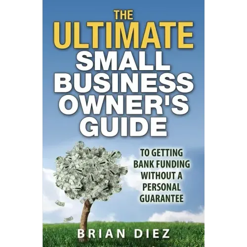 The ULTIMATE Small Business Owner's Guide to Getting Bank Funding Without a Personal Guarantee