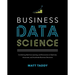 Business Data Science: Combining Machine Learning and Economics to Optimize, Automate, and Accelerate Business Decisions