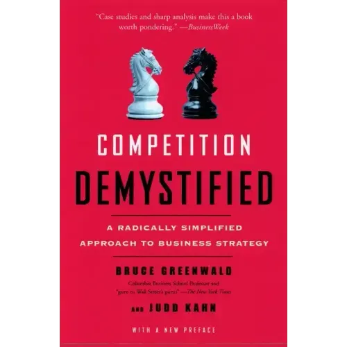 Competition Demystified: A Radically Simplified Approach to Business Strategy