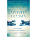 Supernatural Freedom from the Captivity of Trauma: Overcoming the Hindrance to Your Wholeness