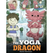 The Yoga Dragon: A Dragon Book about Yoga. Teach Your Dragon to Do Yoga. A Cute Children Story to Teach Kids the Power of Yoga to Strengthen Bodies an