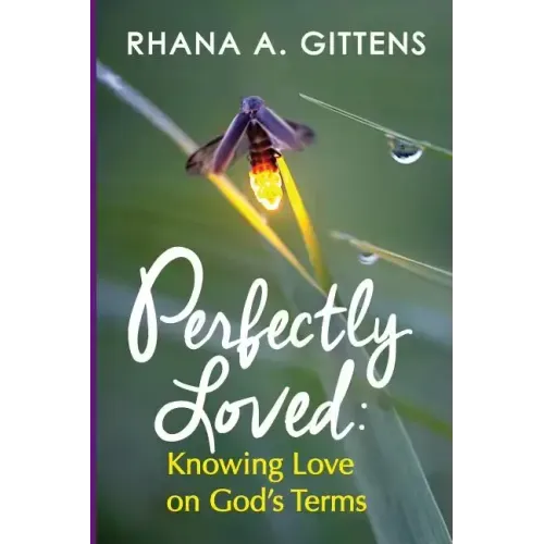 Perfectly Loved: Knowing Love on God's Terms