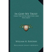 In God We Trust: Cries the Little Red Cent, and Why Not!