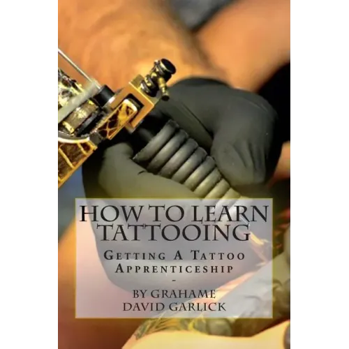 How To Learn Tattooing: Getting A Tattoo Apprenticeship