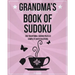 Grandma's Book Of Sudoku: 200 traditional sudoku puzzles in easy, medium and hard