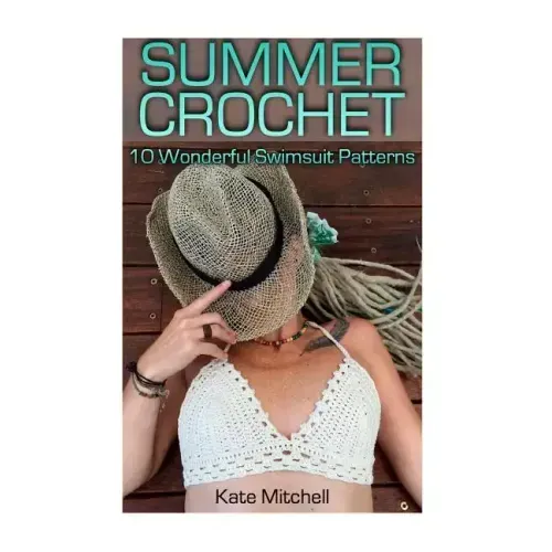 Summer Crochet: 10 Wonderful Swimsuit Patterns: (Crochet Patterns, Crochet Stitches)