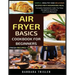 Air Fryer Cookbook Basics For Beginners: Simple, Healthy And Delicious Recipes For A Nourishing Meal (Includes Alphabetic Index For Easy Navigation An