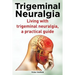 Trigeminal Neuralgia. Living with trigeminal neuralgia. A practical guide