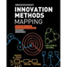 Innovation Methods Mapping: De-mystifying 80+ Years of Innovation Process Design
