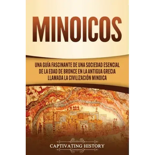Minoicos: Una guía fascinante de una sociedad esencial de la Edad de Bronce en la antigua Grecia llamada la civilización minoica