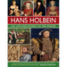 Hans Holbein: His Life and Works in 500 Images: An Illustrated Exploration of the Artist and His Context, with a Gallery of His Paintings and Drawings
