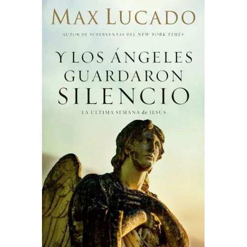 Y Los Ángeles Guardaron Silencio: La Última Semana de Jesús