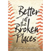 Better at the Broken Places