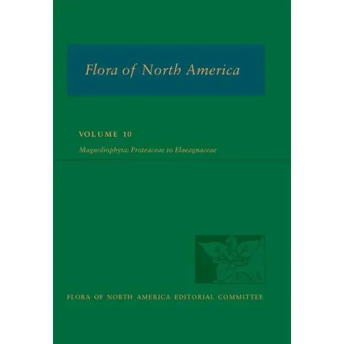 Flora of North America: Volume 10, Magnoliophyta: Proteaceae to Elaeagnaceae