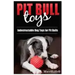 Pit Bull Toys: Indestructible Dog Toys For Pit Bulls