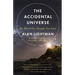 The Accidental Universe: The World You Thought You Knew