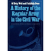 Of Duty Well and Faithfully Done: A History of the Regular Army in the Civil War