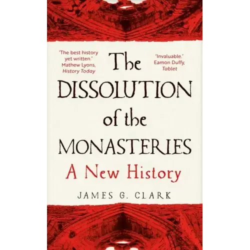 The Dissolution of the Monasteries: A New History