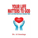 Your Life Matters To God: How To Live Free From Fear In Troubled Times