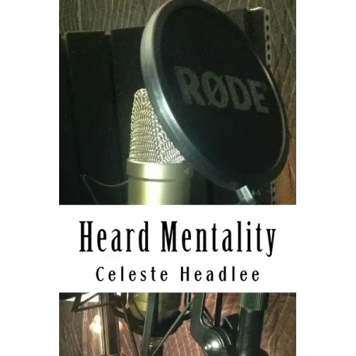 Heard Mentality: An A-Z Guide to Take Your Podcast or Radio Show from Idea to Hit