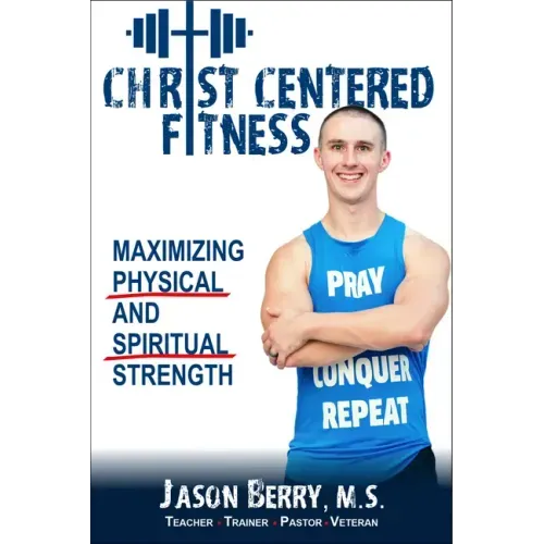 Christ-Centered Fitness: Maximizing Physical and Spiritual Strength