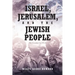 Israel, Jerusalem, and The Jewish People: The Unredacted Truth