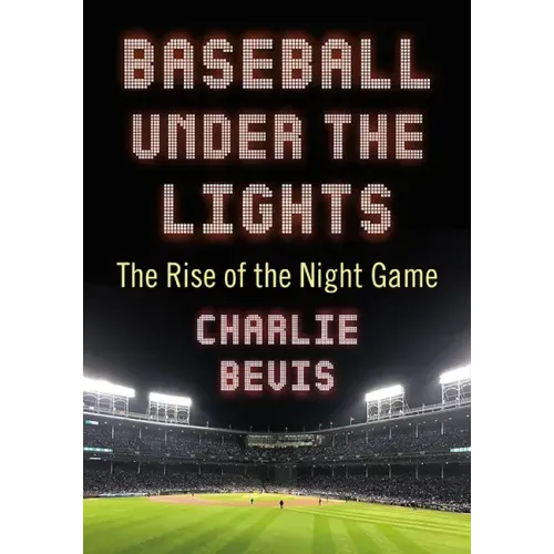 Baseball Under the Lights: The Rise of the Night Game
