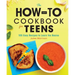 The How-To Cookbook for Teens: 100 Easy Recipes to Learn the Basics