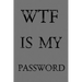 Wtf Is My Password: Keep track of usernames, passwords, web addresses in one easy & organized location - Gray Cover